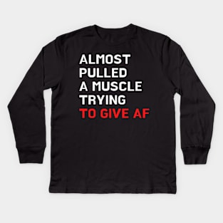 Almost Pulled A Muscle Trying to Give AF Kids Long Sleeve T-Shirt